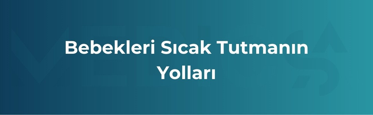 Bebekleri Sıcak Tutmanın Yolları